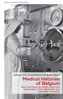 Medicínske dejiny Belgicka: Nové príbehy o zdraví, starostlivosti a občianstve v 19. a 20. storočí - Medical Histories of Belgium: New Narratives on Health, Care and Citizenship in the Nineteenth and Twentieth Centuries