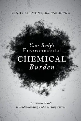 Chemická záťaž vášho tela v životnom prostredí: Príručka zdrojov na pochopenie toxínov a vyhýbanie sa im - Your Body's Environmental Chemical Burden: A Resource Guide to Understanding and Avoiding Toxins
