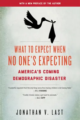 Čo očakávať, keď nikto neočakáva: Americká demografická katastrofa - What to Expect When No One's Expecting: America's Coming Demographic Disaster