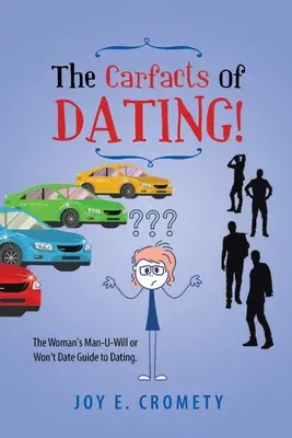 The Carfacts of Dating!: Muži, ktorí chcú alebo nechcú randiť, sú sprievodcom na rande: Carfacts of the Woman: The Man-U-Will or Won't Date Guide to Dating - The Carfacts of Dating!: The Woman's Man-U-Will or Won't Date Guide to Dating