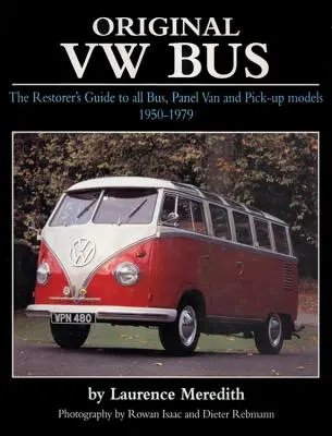 Originálny VW Bus: Sprievodca reštaurátora všetkými modelmi autobusov, dodávok a pick-upov z rokov 1950 - 1979 - Original VW Bus: The Restorer's Guide to All Bus, Panel Van and Pick-Up Models 1950-1979