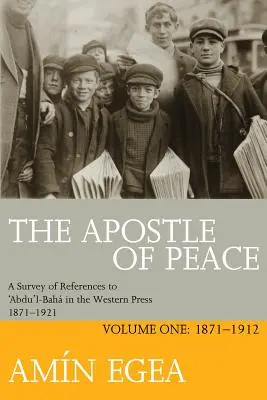 Apoštol mieru: Abdu'l-Bah v západnej tlači 1871-1921, zväzok prvý: 1871-1912 - The Apostle of Peace: A Survey of References to 'Abdu'l-Bah in the Western Press 1871-1921, Volume One: 1871-1912