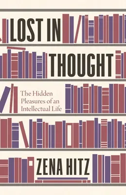 Stratené v myšlienkach: Skryté radosti intelektuálneho života - Lost in Thought: The Hidden Pleasures of an Intellectual Life