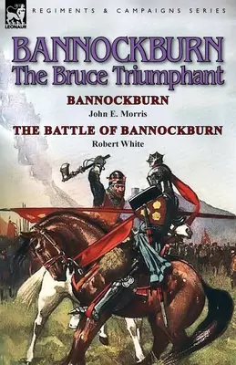 Bannockburn, 1314: Morris a bitka pri Bannockburne od Roberta Whitea - Bannockburn, 1314: The Bruce Triumphant-Bannockburn by John E. Morris & the Battle of Bannockburn by Robert White