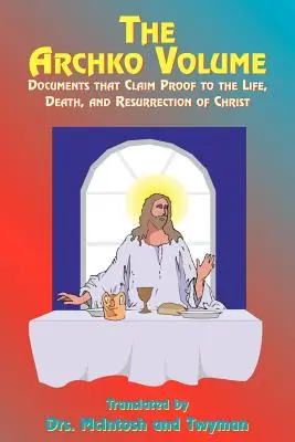 Zväzok Archko: Archko zväzok: Dokumenty, ktoré dokazujú život, smrť a zmŕtvychvstanie Krista - The Archko Volume: Documents That Claim Proof to the Life, Death, and Resurrection of Christ