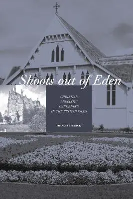 Výhonky z raja - Kresťanské kláštorné záhradníctvo na Britských ostrovoch - Shoots Out of Eden - Christian Monastic Gardening in the British Isles
