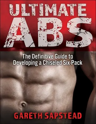 Ultimate ABS: Definitívny návod na vypracovanie vyrysovaného six-packu - Ultimate ABS: The Definitive Guide to Developing a Chiseled Six-Pack