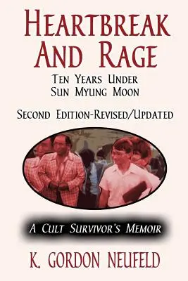 Zlomené srdce a hnev: Desať rokov pod vedením Sun Myung Moona: Spomienky človeka, ktorý prežil kult - Heartbreak and Rage: Ten Years Under Sun Myung Moon: A Cult Survivor's Memoir