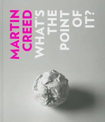 Martin Creed: Aký to má zmysel? - Martin Creed: What's the Point of It?