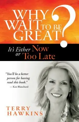 Prečo čakať, kým sa stanete veľkými? Buď teraz, alebo príliš neskoro - Why Wait to Be Great?: It's Either Now or Too Late