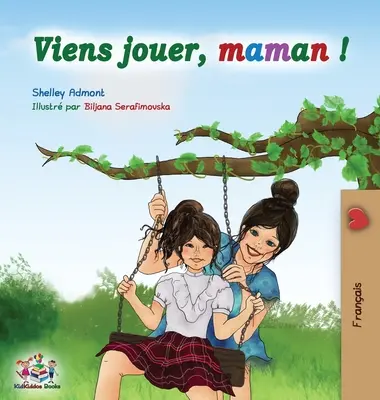 Viens jouer, maman !: Hrajme sa na mamu - francúzske vydanie - Viens jouer, maman !: Let's Play Mom - French edition