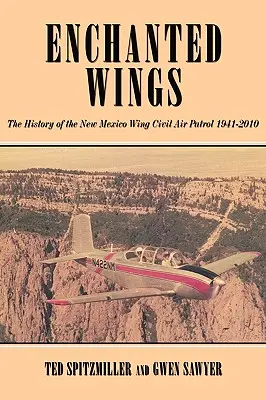 Zakliate krídlo: História krídla civilnej leteckej hliadky v Novom Mexiku - Enchanted Wing: The History of the New Mexico Wing Civil Air Patrol