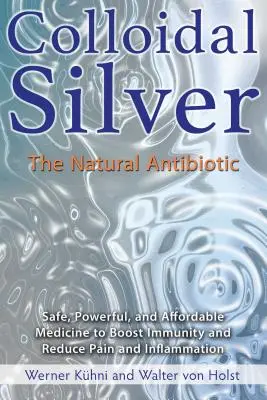 Koloidné striebro: S.: Koloidné striebro - prírodné antibiotikum - Colloidal Silver: The Natural Antibiotic
