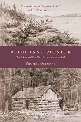 Váhavý priekopník: Ako som prežil päť rokov v kanadskom buši - Reluctant Pioneer: How I Survived Five Years in the Canadian Bush