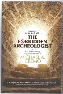 Zakázaná archeológia: Cremo: The Atlantis Rising Magazine Columns of Michael A. Cremo - Forbidden Archeologist: The Atlantis Rising Magazine Columns of Michael A. Cremo
