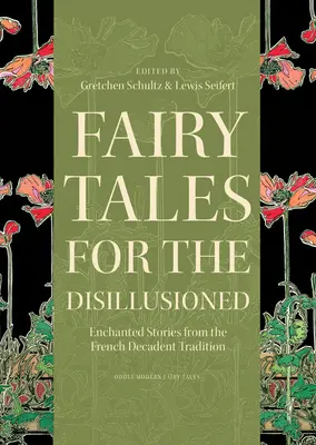 Rozprávky pre sklamaných: Čarovné príbehy z francúzskej dekadentnej tradície - Fairy Tales for the Disillusioned: Enchanted Stories from the French Decadent Tradition