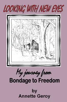 Pohľad novými očami: Moja cesta z otroctva na slobodu - Looking with New Eyes: My Journey from Bondage to Freedom