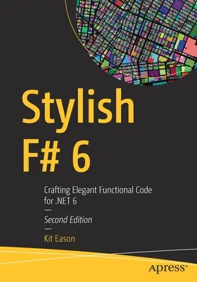 Štýlový F# 6: Tvorba elegantného funkčného kódu pre Net 6 - Stylish F# 6: Crafting Elegant Functional Code for Net 6
