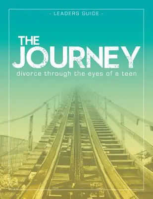 Cesta: Rozvod očami tínedžera Príručka pre vedúceho - The Journey: Divorce Through the Eyes of a Teen Leader's Guide