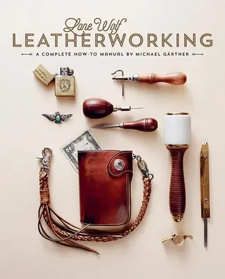 Lone Wolf Leatherworking: Kompletná príručka ako na to - Lone Wolf Leatherworking: A Complete How-To Manual
