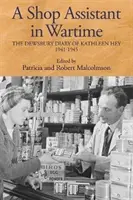 Predavač vo vojne: Kathleen Heyová: Denník z Dewsbury, 1941-1945 - A Shop Assistant in Wartime: The Dewsbury Diary of Kathleen Hey, 1941-1945