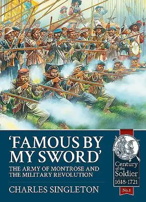 Slávny mojím mečom: Armáda Montrose a vojenská revolúcia - Famous by My Sword: The Army of Montrose and the Military Revolution