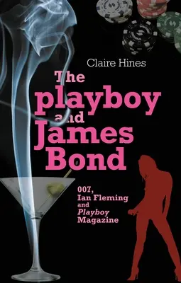 Playboy a James Bond: 007, Ian Fleming a časopis Playboy - The Playboy and James Bond: 007, Ian Fleming, and Playboy Magazine
