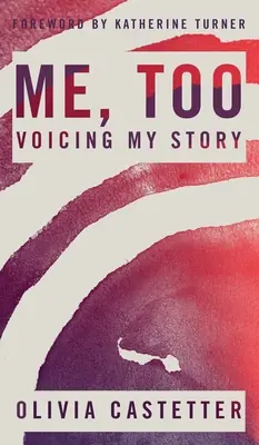 Ja tiež: Too: Voicing My Story (Vyjadriť svoj príbeh) - Me, Too: Voicing My Story