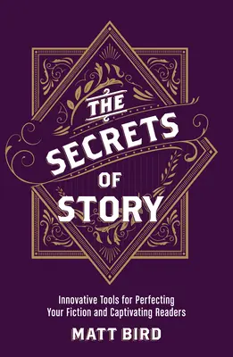 Tajomstvo príbehu: Inovatívne nástroje na zdokonalenie vašej fikcie a zaujatie čitateľov - The Secrets of Story: Innovative Tools for Perfecting Your Fiction and Captivating Readers