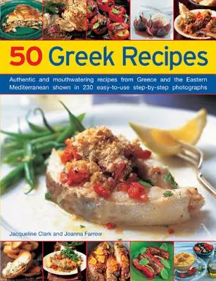 50 gréckych receptov: Autentické a chutné recepty z Grécka a východného Stredomoria zobrazené v 230 jednoduchých krokoch - 50 Greek Recipes: Authentic and Mouthwatering Recipes from Greece and the Eastern Mediterranean Shown in 230 Easy-To-Use Step-By-Step Ph