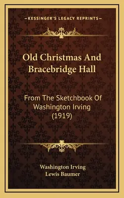 Staré Vianoce a Bracebridge Hall: (1919) - Old Christmas And Bracebridge Hall: From The Sketchbook Of Washington Irving (1919)