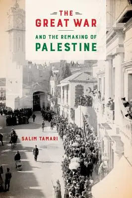 Veľká vojna a pretvorenie Palestíny - The Great War and the Remaking of Palestine