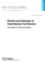 Prínosy a výzvy malých modulárnych rýchlych reaktorov - zborník z technického stretnutia - Benefits and Challenges of Small Modular Fast Reactors - Proceedings of a Technical Meeting