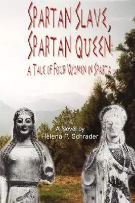 Spartský otrok, spartská kráľovná: Príbeh štyroch žien v Sparte - Spartan Slave, Spartan Queen: A Tale of Four Women in Sparta
