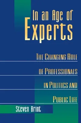 Vo veku expertov: Zmeny úloh odborníkov v politike a verejnom živote - In an Age of Experts: The Changing Roles of Professionals in Politics and Public Life