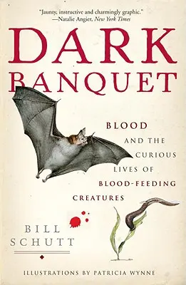 Temná hostina: Krv a zvláštny život tvorov živiacich sa krvou - Dark Banquet: Blood and the Curious Lives of Blood-Feeding Creatures