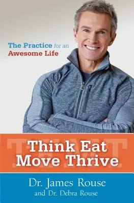 Think Eat Move Thrive (Myslieť, jesť, hýbať sa, prosperovať): Vydajte sa na cestu k úžasnému životu: The Practice for an Awesome Life (Prax pre úžasný život) - Think Eat Move Thrive: The Practice for an Awesome Life