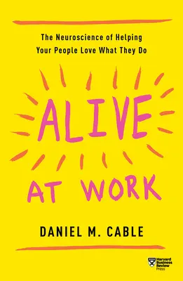 Život v práci: Neuroveda o tom, ako pomôcť ľuďom, aby mali radi to, čo robia - Alive at Work: The Neuroscience of Helping Your People Love What They Do