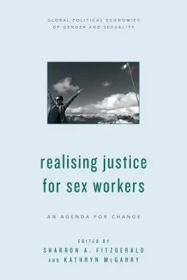 Realizácia spravodlivosti pre sexuálne pracovníčky: Program na zmenu - Realising Justice for Sex Workers: An Agenda for Change