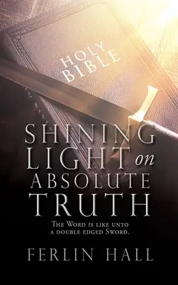 Svieti na absolútnu pravdu: Slovo je ako dvojsečný meč. - Shining Light on Absolute Truth: The Word is like unto a double edged Sword.