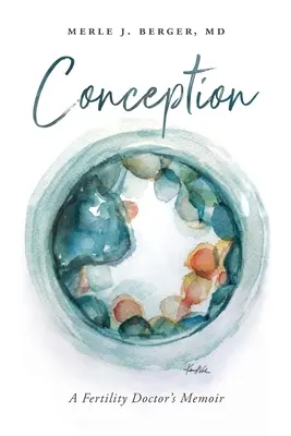 Počatie: Spomienky lekára na neplodnosť - Conception: A Fertility Doctor's Memoir