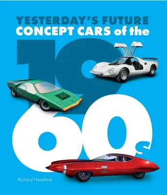 Koncepčné automobily 60. rokov 20. storočia: Budúcnosť včerajška - Concept Cars of the 1960s: Yesterday's Future