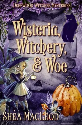 Vistéria, čarodejníctvo a beda: A Witchy Paranormal Cozy Mystery - Wisteria, Witchery, and Woe: A Witchy Paranormal Cozy Mystery