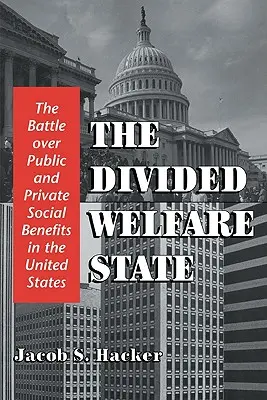 Rozdelený sociálny štát: Rozdelená sociálna politika v Spojených štátoch amerických (The Divided Social Benefits: The Battle Over Public and Private Social Benefits in the United States) - The Divided Welfare State: The Battle Over Public and Private Social Benefits in the United States