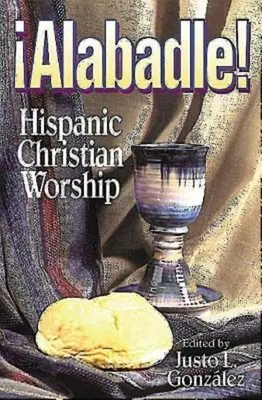 Alabadle!: Hispánska kresťanská bohoslužba - Alabadle!: Hispanic Christian Worship