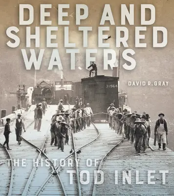 Hlboké a chránené vody: História Tod Inlet - Deep and Sheltered Waters: The History of Tod Inlet