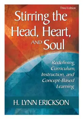 Miešanie hlavy, srdca a duše: Nové vymedzenie učebných osnov, vyučovania a koncepčne založeného učenia - Stirring the Head, Heart, and Soul: Redefining Curriculum, Instruction, and Concept-Based Learning