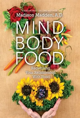 Mind Body Food (Myseľ telo jedlo): Vymedzenie vášho vzťahu k jedlu - Mind Body Food: Redefining Your Relationship with Food