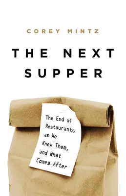 Ďalšia večera: Koniec reštaurácií, ako sme ich poznali, a čo príde po nich - The Next Supper: The End of Restaurants as We Knew Them, and What Comes After