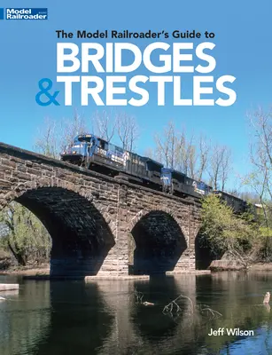 Sprievodca železničného modelára po mostoch a priecestiach - The Model Railroader's Guide to Bridges & Trestles